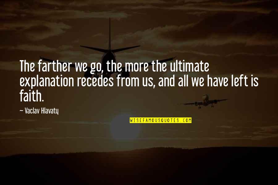 Rizna Cokolada Quotes By Vaclav Hlavaty: The farther we go, the more the ultimate