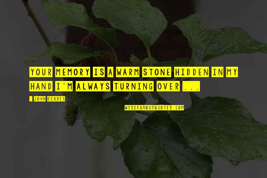 Rizna Lanfbitt Quotes By John Geddes: Your memory is a warm stone hidden in