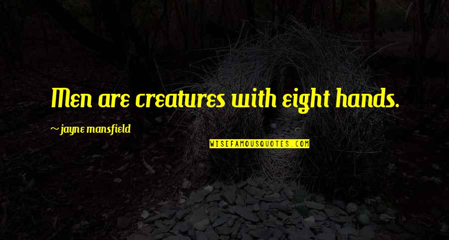 Riznaky Quotes By Jayne Mansfield: Men are creatures with eight hands. Riznaky Quotes By Jayne Mansfield: Men are creatures with eight hands.