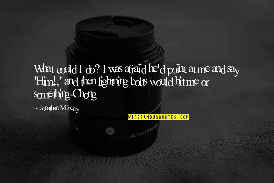 Riznaky Quotes By Jonathan Maberry: What could I do? I was afraid he'd