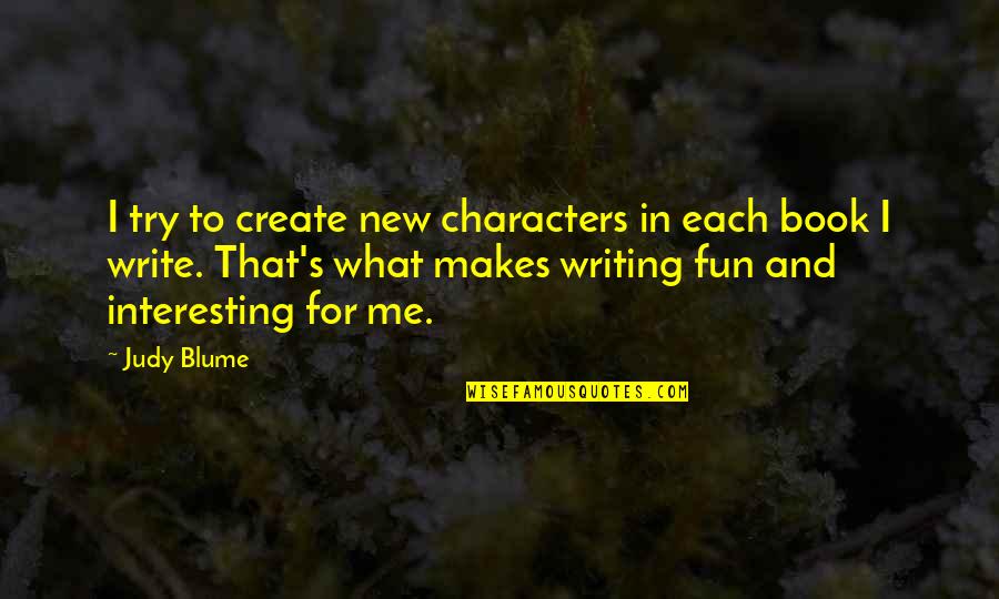 Rizos Vis Quotes By Judy Blume: I try to create new characters in each