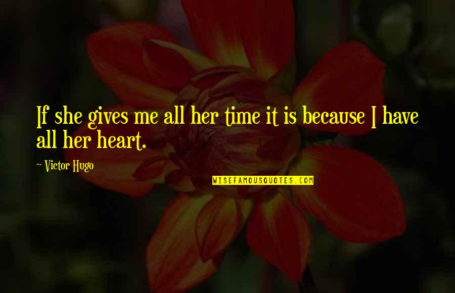 Rizosfera Significato Quotes By Victor Hugo: If she gives me all her time it