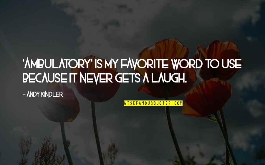 Rizospasths Quotes By Andy Kindler: 'Ambulatory' is my favorite word to use because