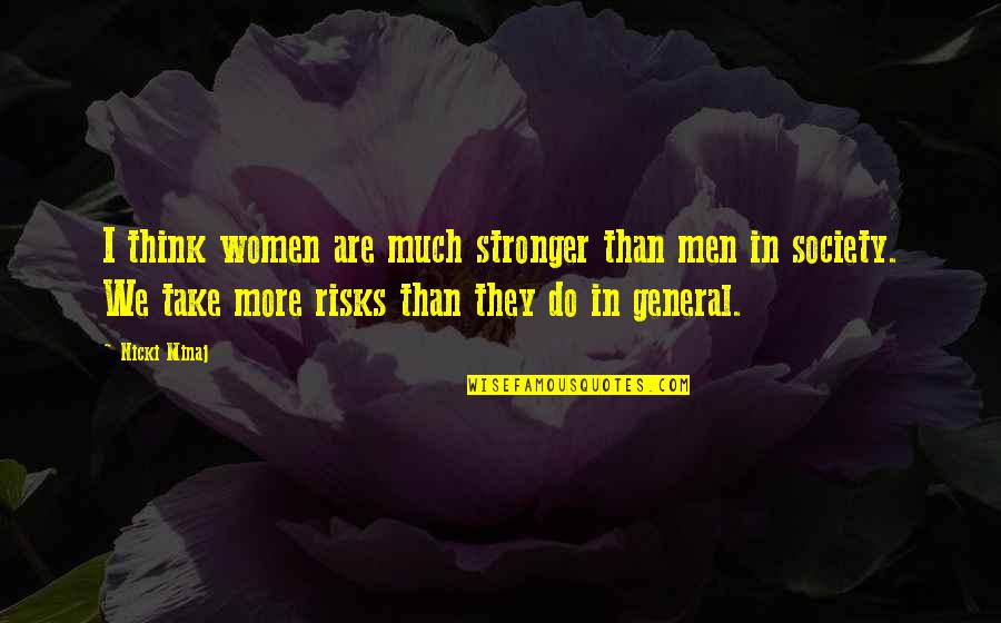 Rizospastis Quotes By Nicki Minaj: I think women are much stronger than men