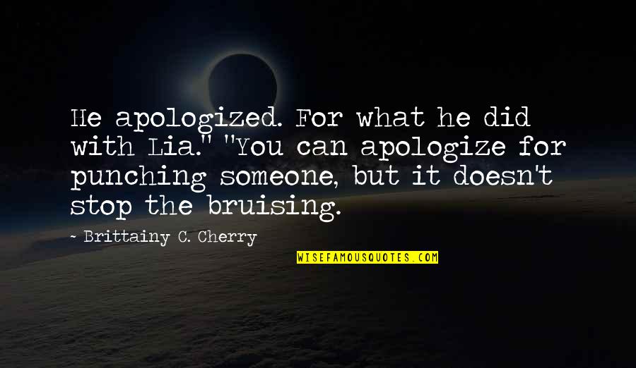 Rizou Hocine Quotes By Brittainy C. Cherry: He apologized. For what he did with Lia." Rizou Hocine Quotes By Brittainy C. Cherry: He apologized. For what he did with Lia."