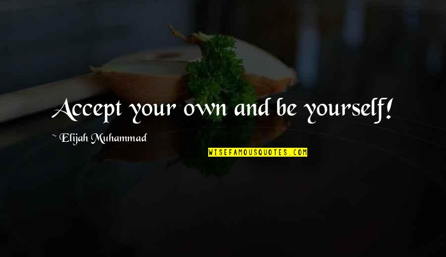 Rizovanie Quotes By Elijah Muhammad: Accept your own and be yourself!