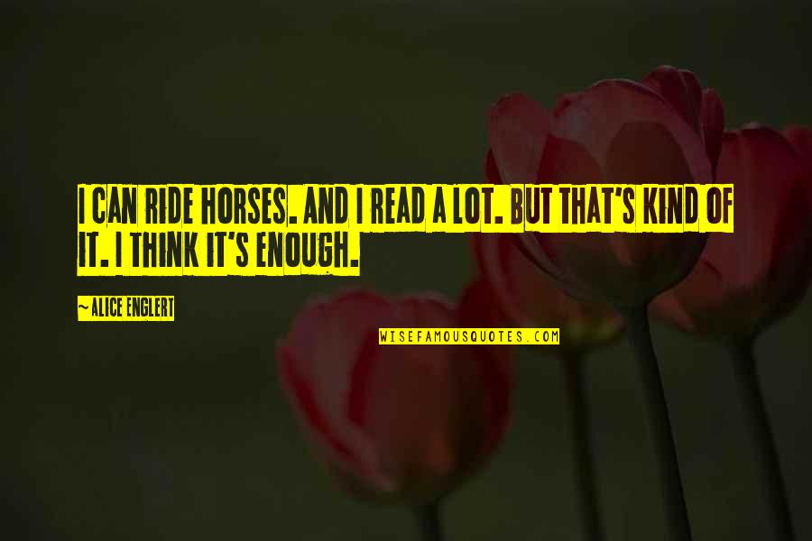 Rizq Quotes By Alice Englert: I can ride horses. And I read a