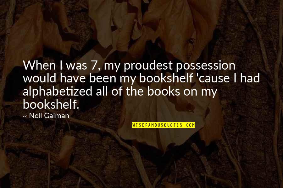 Rizq Quotes By Neil Gaiman: When I was 7, my proudest possession would