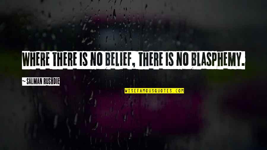 Rizq Quotes By Salman Rushdie: Where there is no belief, there is no