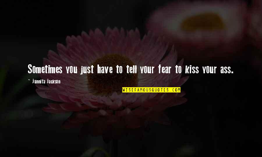 Rizqi Rachmat Quotes By Junnita Jackson: Sometimes you just have to tell your fear
