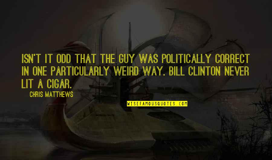 Rizvana Bradley Quotes By Chris Matthews: Isn't it odd that the guy was politically Rizvana Bradley Quotes By Chris Matthews: Isn't it odd that the guy was politically