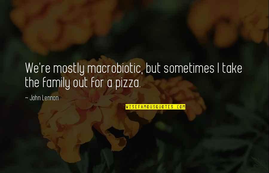 Rizvana Bradley Quotes By John Lennon: We're mostly macrobiotic, but sometimes I take the