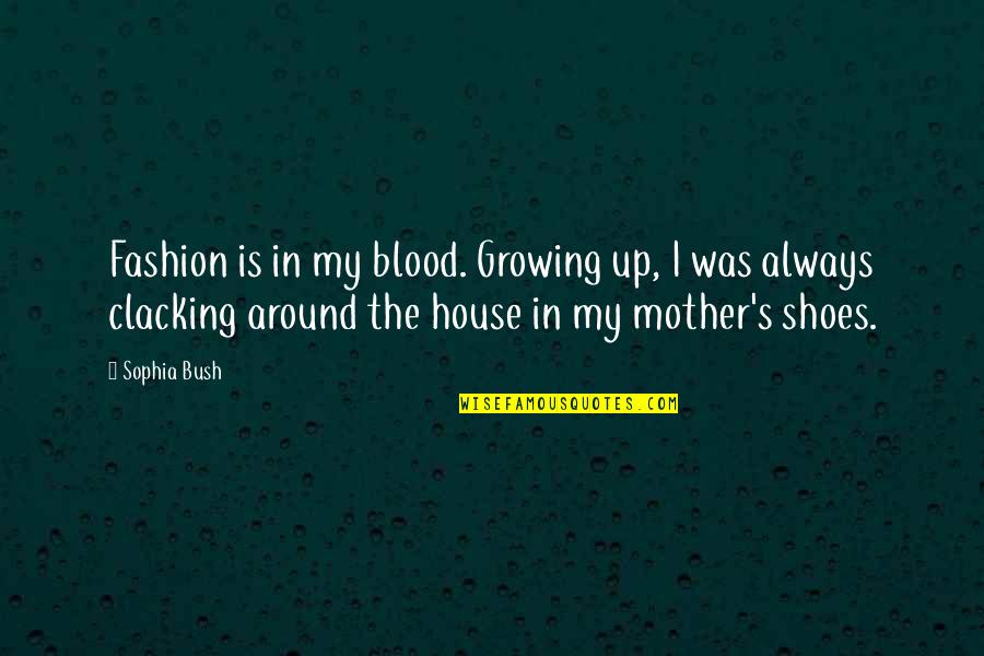 Rizwan Beyg Quotes By Sophia Bush: Fashion is in my blood. Growing up, I