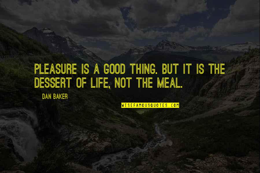 Rizwan Burger Quotes By Dan Baker: Pleasure is a good thing. But it is