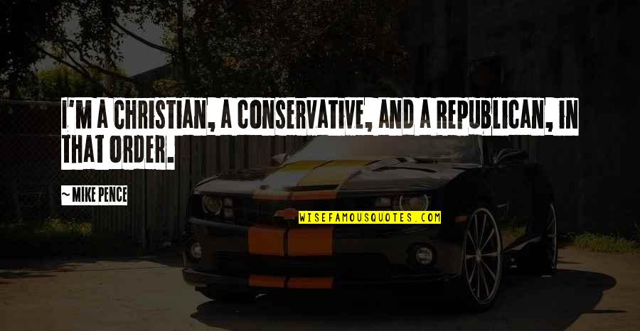 Rizwan Burger Quotes By Mike Pence: I'm a Christian, a conservative, and a Republican,
