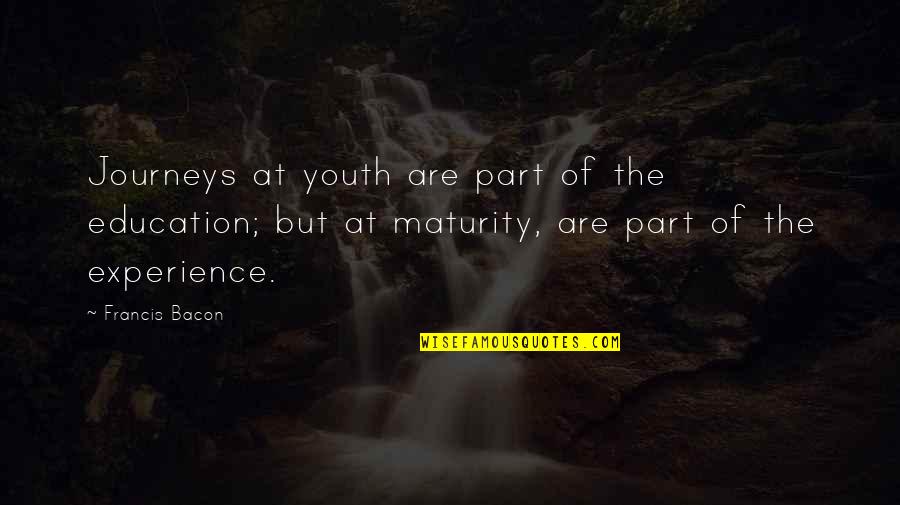 Rizza Buick Quotes By Francis Bacon: Journeys at youth are part of the education; Rizza Buick Quotes By Francis Bacon: Journeys at youth are part of the education;