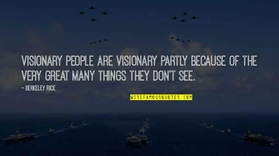 Rizzardi Yachts Quotes By Berkeley Rice: Visionary people are visionary partly because of the Rizzardi Yachts Quotes By Berkeley Rice: Visionary people are visionary partly because of the