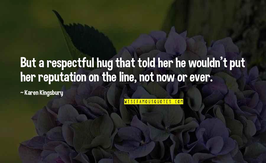 Rizzardi Yachts Quotes By Karen Kingsbury: But a respectful hug that told her he Rizzardi Yachts Quotes By Karen Kingsbury: But a respectful hug that told her he