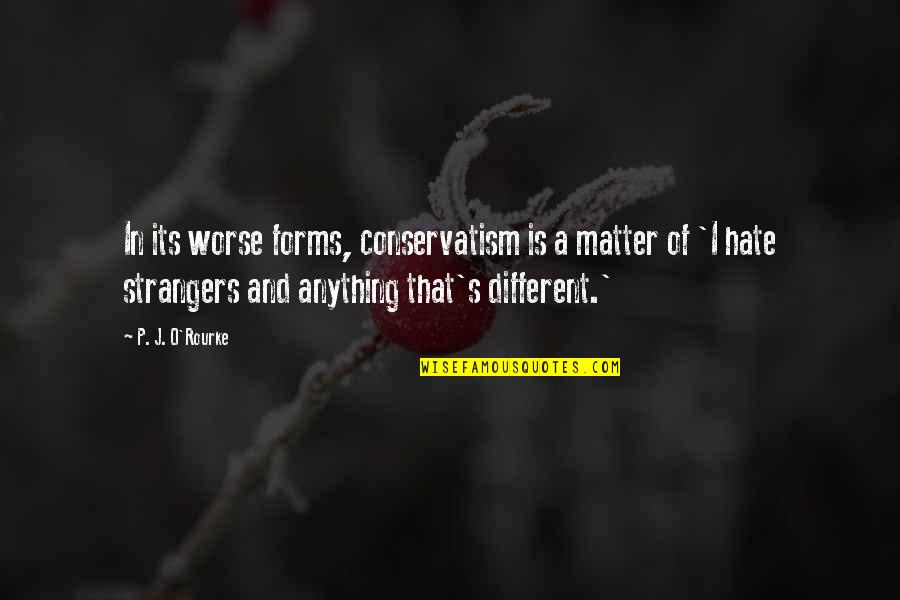 Rizzardi Yachts Quotes By P. J. O'Rourke: In its worse forms, conservatism is a matter Rizzardi Yachts Quotes By P. J. O'Rourke: In its worse forms, conservatism is a matter
