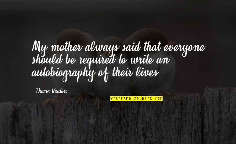 Rizzato Califfo Quotes By Diane Keaton: My mother always said that everyone should be