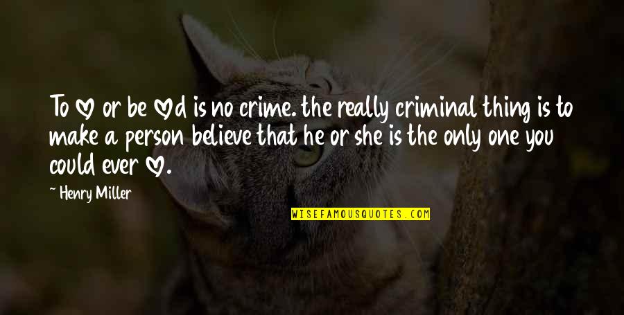 Rizzato Califfo Quotes By Henry Miller: To love or be loved is no crime.