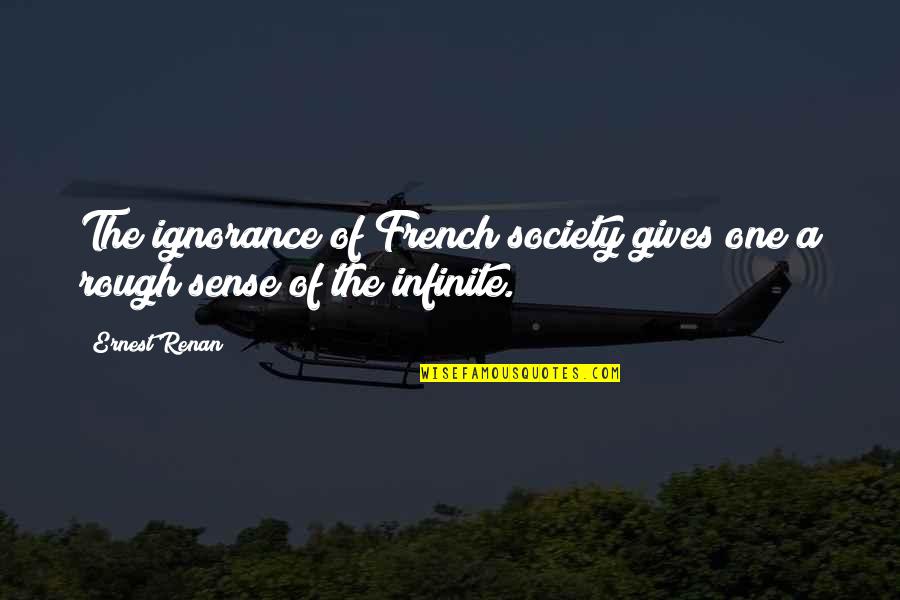Rizzini Guns Quotes By Ernest Renan: The ignorance of French society gives one a