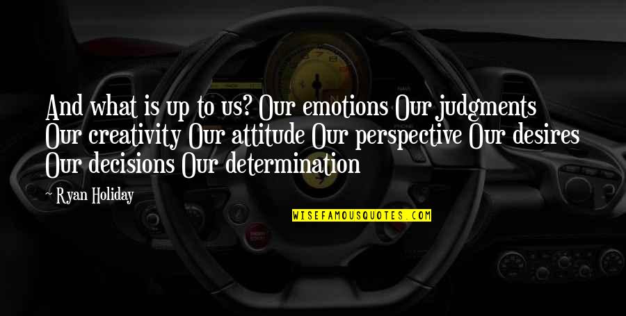 Rizzio Quotes By Ryan Holiday: And what is up to us? Our emotions