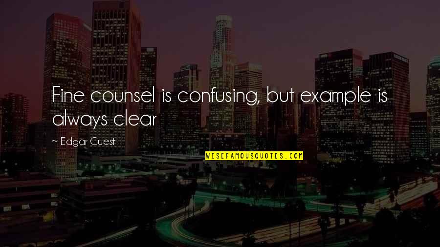 Rizzoli Books Quotes By Edgar Guest: Fine counsel is confusing, but example is always Rizzoli Books Quotes By Edgar Guest: Fine counsel is confusing, but example is always