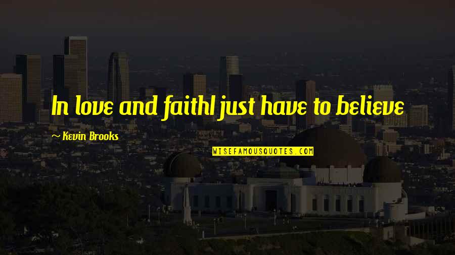 Rizzoli & Isles Funny Quotes By Kevin Brooks: In love and faithI just have to believe