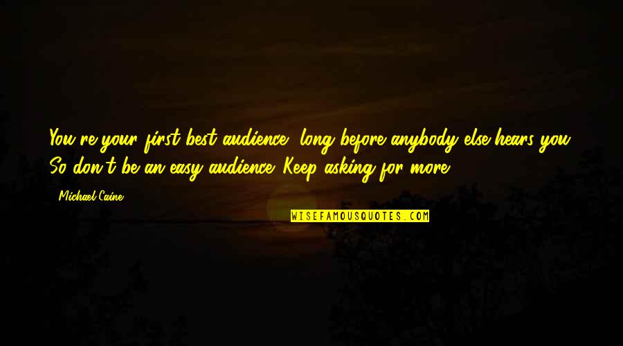 Rizzotti Menotti Quotes By Michael Caine: You're your first best audience, long before anybody Rizzotti Menotti Quotes By Michael Caine: You're your first best audience, long before anybody