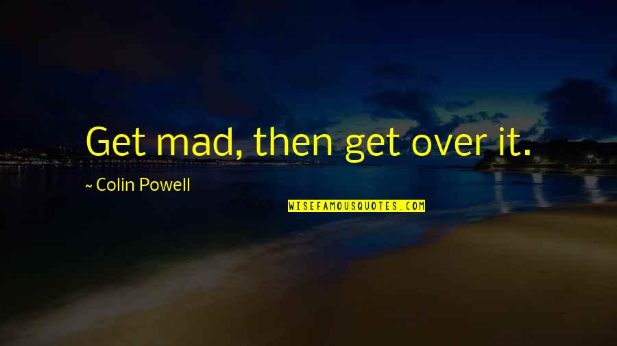Rizzotti Windows Quotes By Colin Powell: Get mad, then get over it. Rizzotti Windows Quotes By Colin Powell: Get mad, then get over it.