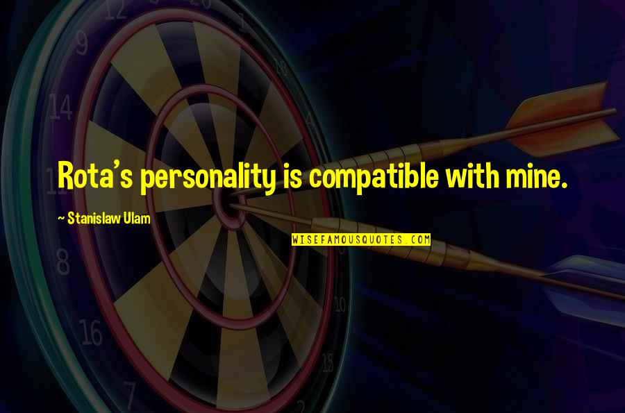 Rj Berger Quotes By Stanislaw Ulam: Rota's personality is compatible with mine.