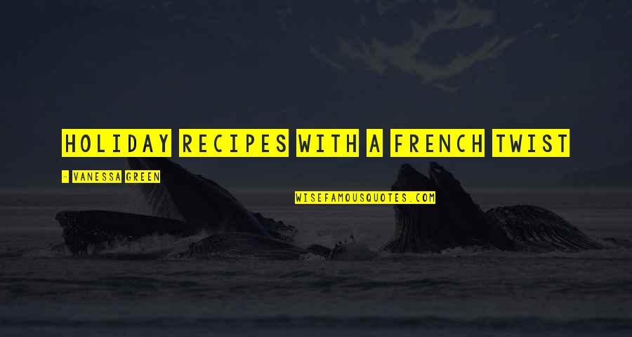Rj Ellory Quotes By Vanessa Green: Holiday Recipes with a French Twist