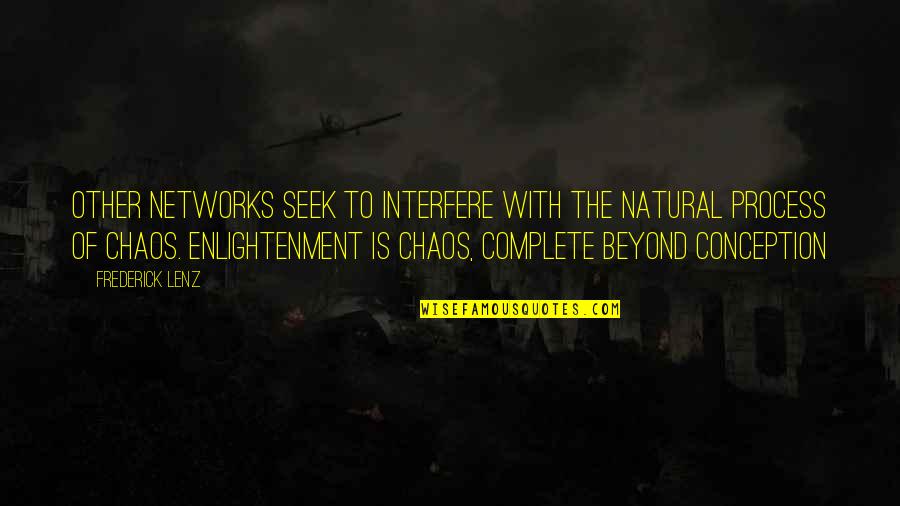 Rjansrh Quotes By Frederick Lenz: Other networks seek to interfere with the natural Rjansrh Quotes By Frederick Lenz: Other networks seek to interfere with the natural