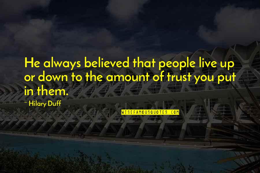 Rje Enje Quotes By Hilary Duff: He always believed that people live up or