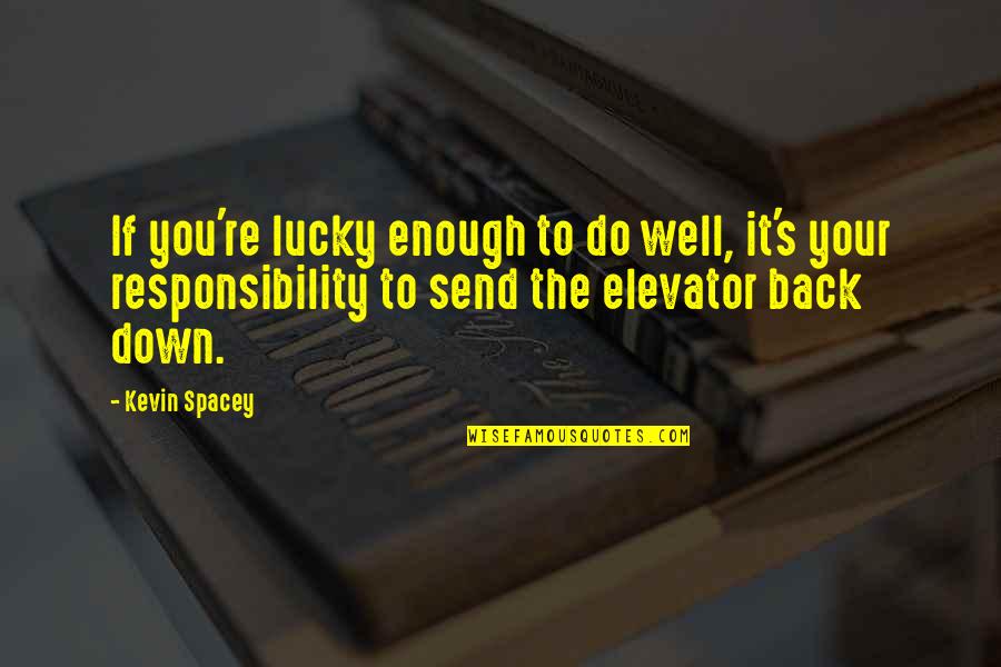 Rje Enje Quotes By Kevin Spacey: If you're lucky enough to do well, it's