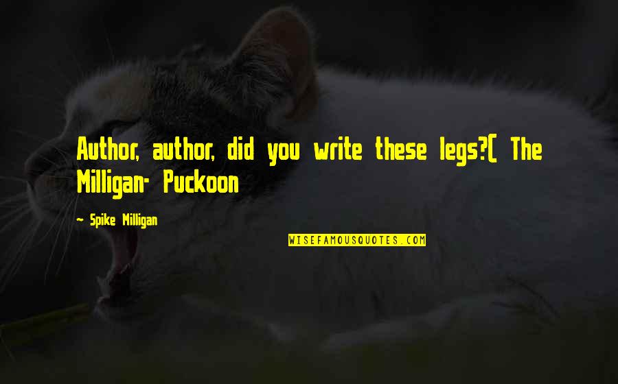 Rjhtqcrfz Quotes By Spike Milligan: Author, author, did you write these legs?( The Rjhtqcrfz Quotes By Spike Milligan: Author, author, did you write these legs?( The