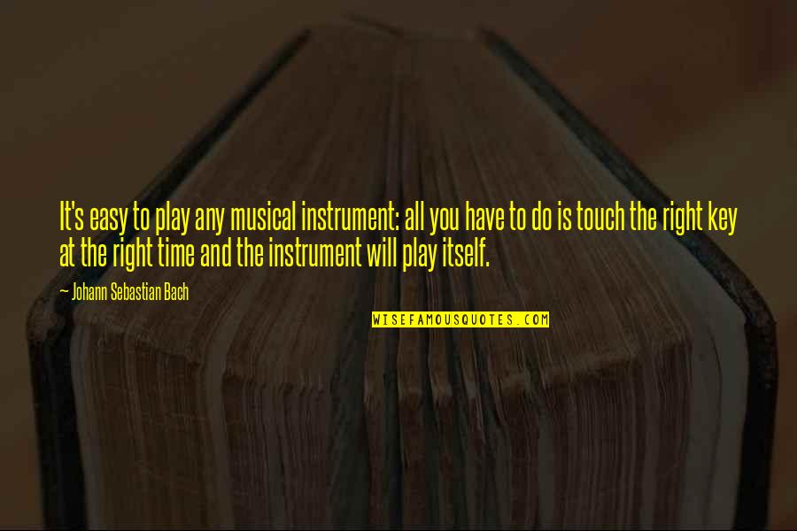 Rjhtym Quotes By Johann Sebastian Bach: It's easy to play any musical instrument: all