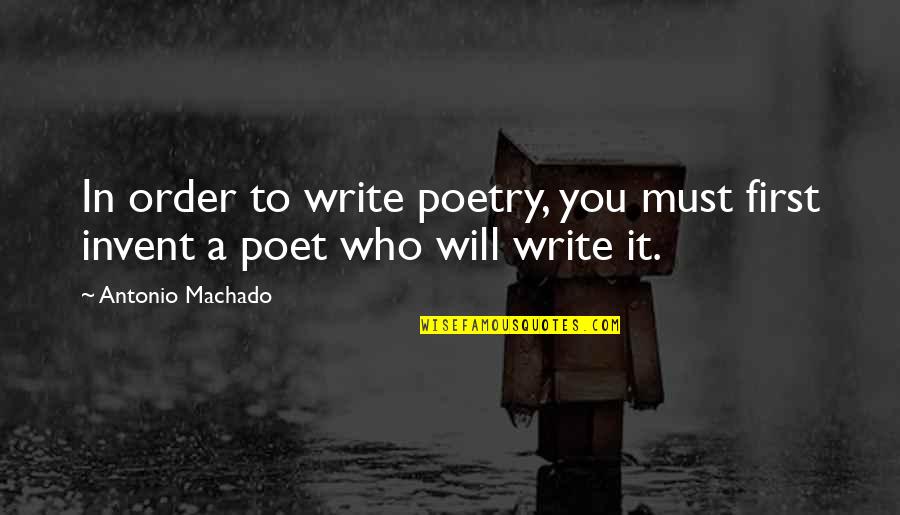 Rk Guns Quotes By Antonio Machado: In order to write poetry, you must first