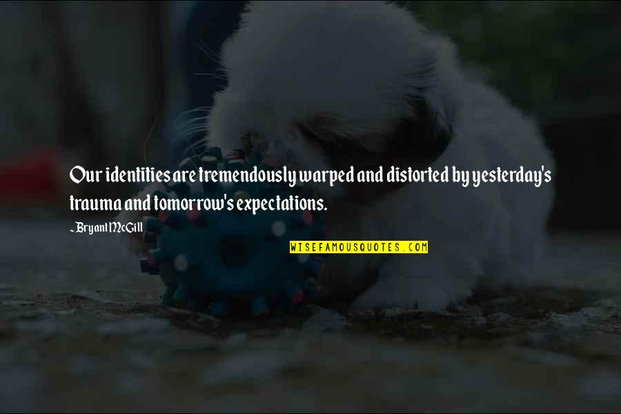 Rk Guns Quotes By Bryant McGill: Our identities are tremendously warped and distorted by Rk Guns Quotes By Bryant McGill: Our identities are tremendously warped and distorted by