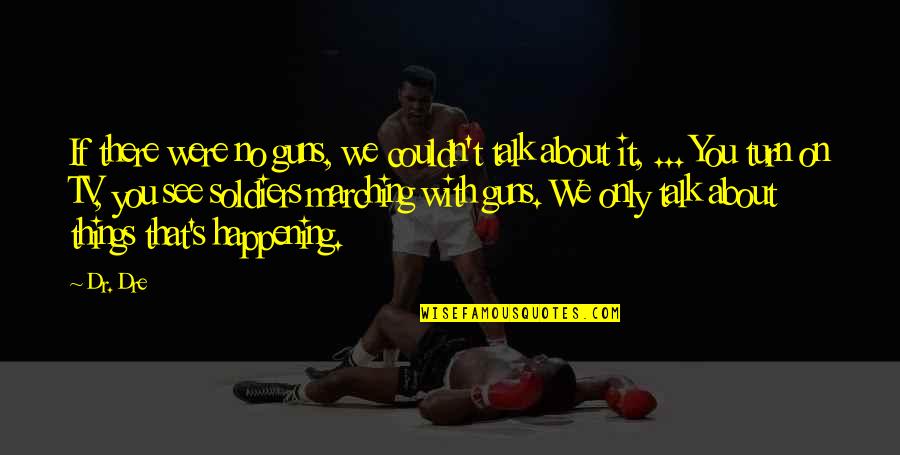 Rk T C Resimler Quotes By Dr. Dre: If there were no guns, we couldn't talk Rk T C Resimler Quotes By Dr. Dre: If there were no guns, we couldn't talk