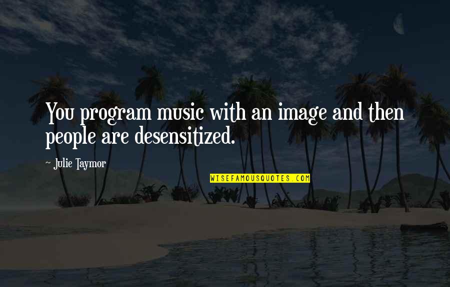 Rk T C Resimler Quotes By Julie Taymor: You program music with an image and then