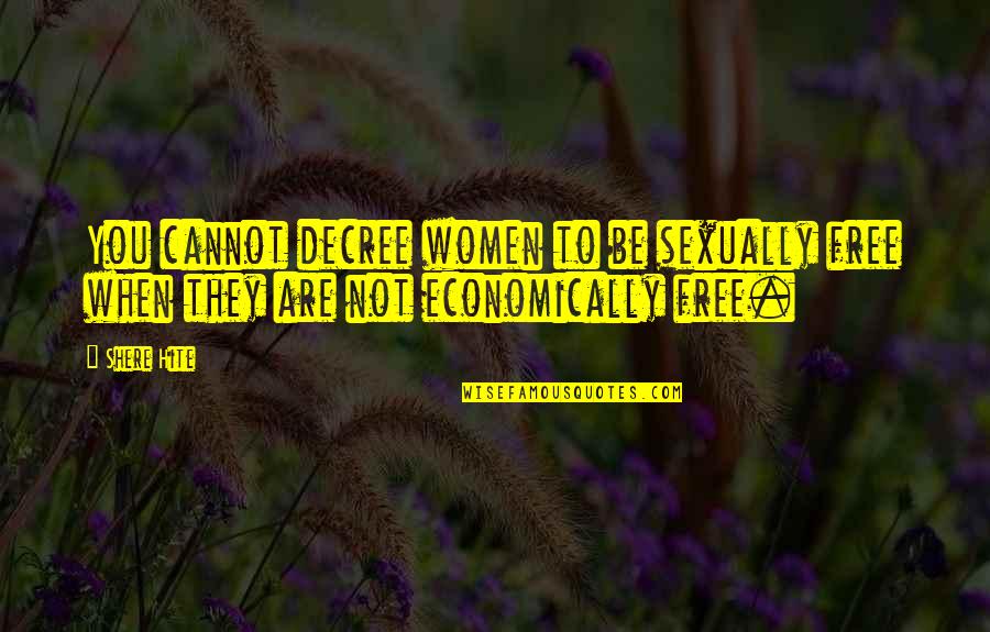 Rkekly Quotes By Shere Hite: You cannot decree women to be sexually free