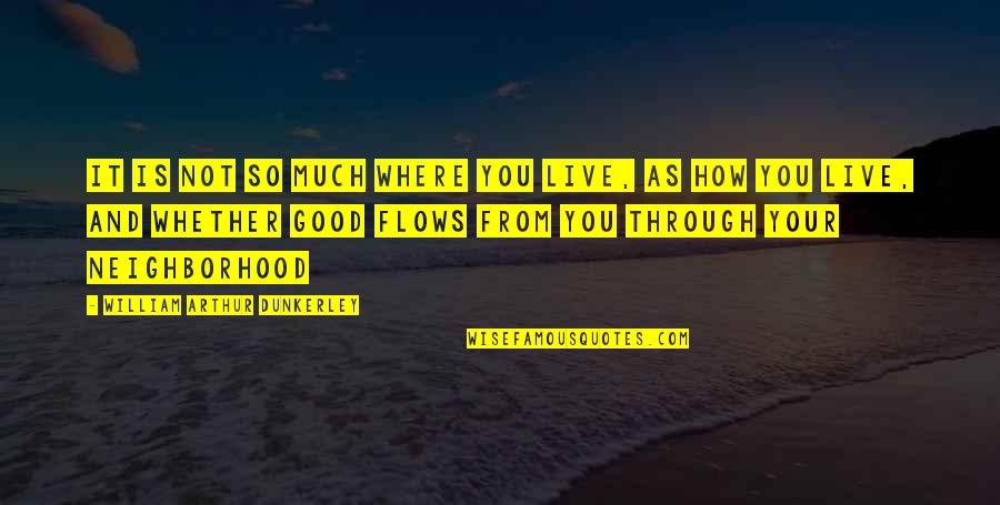 Rkia Elhaf Quotes By William Arthur Dunkerley: It is not so much WHERE you live, Rkia Elhaf Quotes By William Arthur Dunkerley: It is not so much WHERE you live,