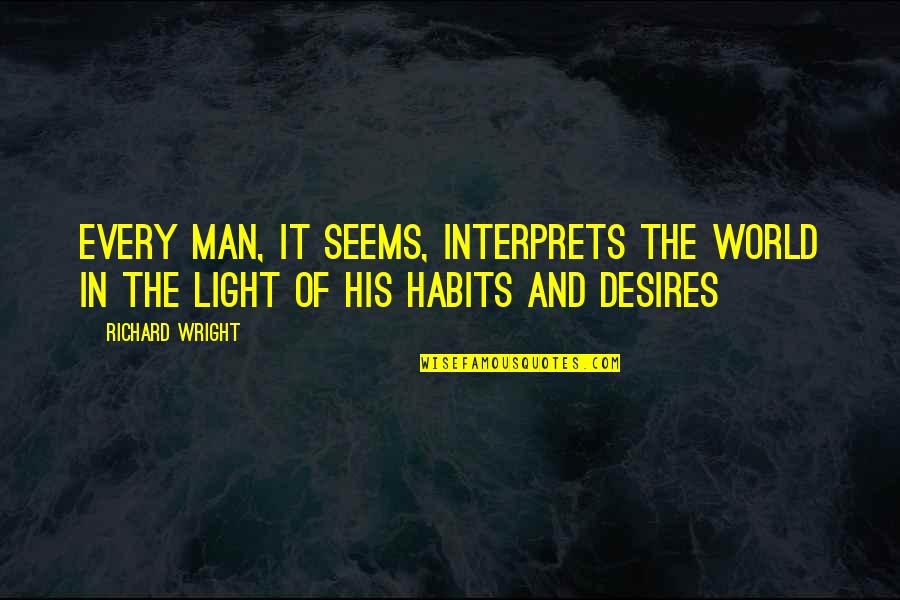 Rkia Oubrahim Quotes By Richard Wright: Every man, it seems, interprets the world in