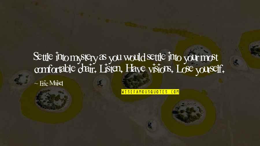 Rkinigzis Quotes By Eric Maisel: Settle into mystery as you would settle into