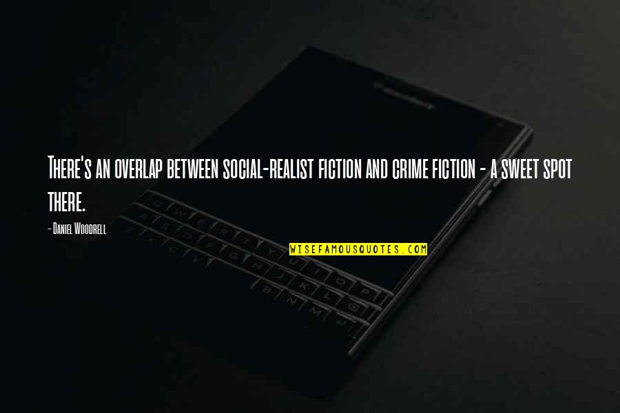 Rkinis Quotes By Daniel Woodrell: There's an overlap between social-realist fiction and crime Rkinis Quotes By Daniel Woodrell: There's an overlap between social-realist fiction and crime