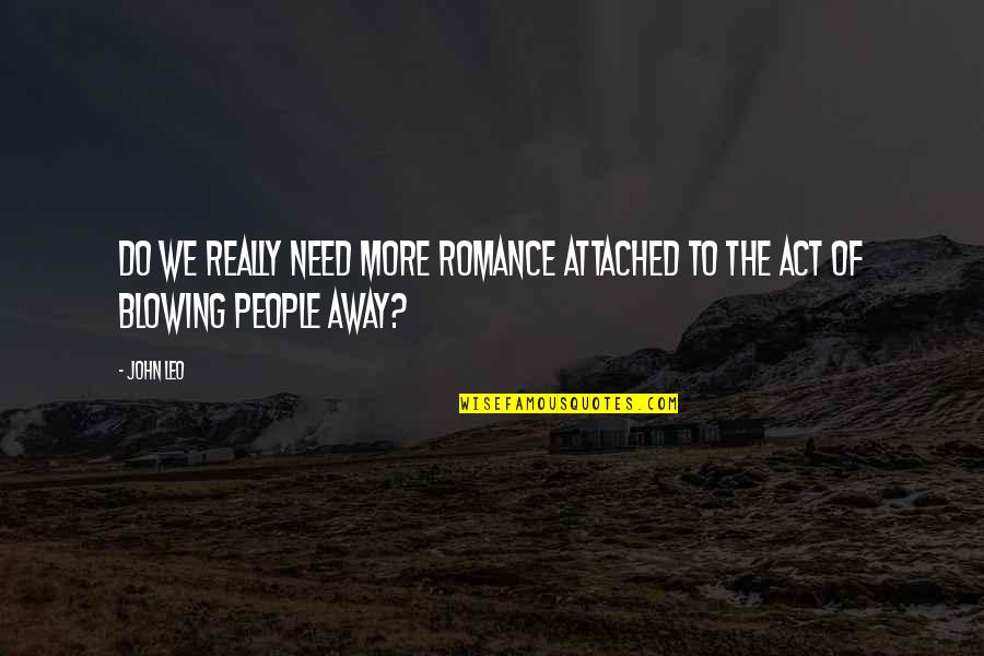 Rkinis Quotes By John Leo: Do we really need more romance attached to