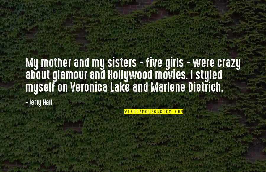 Rkre Development Quotes By Jerry Hall: My mother and my sisters - five girls