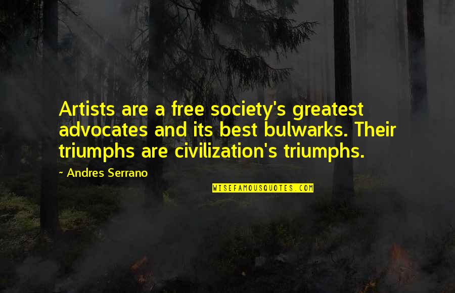 Rktmatkwls Quotes By Andres Serrano: Artists are a free society's greatest advocates and Rktmatkwls Quotes By Andres Serrano: Artists are a free society's greatest advocates and